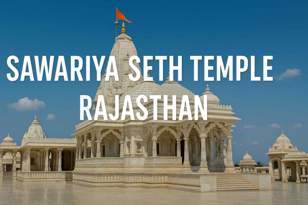 Sawariya Seth Temple Rajasthan